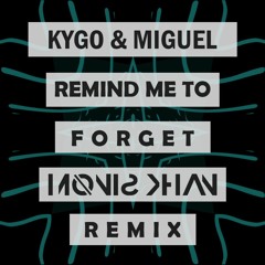 Kygo & Miguel - remind me to forget ( Monis Khan remix )
