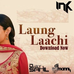 DJ INK x Sahil x Manny - Laung Laachi Feat Mannat Noor