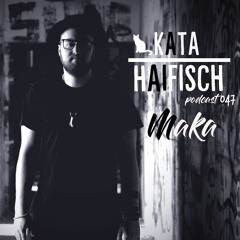 KataHaifisch Podcast 047 - Maka