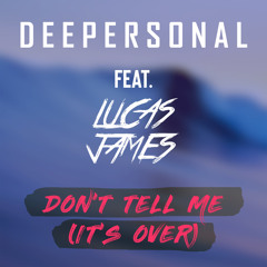 Deepersonal - Don't Tell Me (It’s Over) (feat. Lucas James)