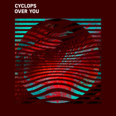 Cyclops - Over You
