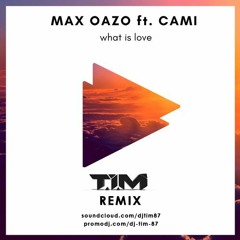 Max Oazo Ft. CAMI - What Is Love (T.I.M Remix)