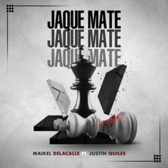 MAIKEL DELACALLE FT JUSTIN QUILES - JAQUE MATE