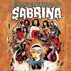 Girls Interrupting: THE CHILLING ADVENTURES OF SABRINA, #1-4