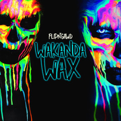 FlipN'Gawd - Wakanda Wax