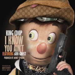 King Coop Ft. 600 Ghost - I Know You Ain't (prod. Money $pendin)
