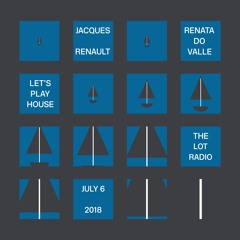 Let's Play House with Jacques Renault and Renata Do Valle at the Lot Radio (July 7, 2018)