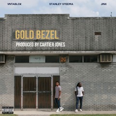Gold Bezel Feat. VNTABLCK & JINX (Produced By Cartier Jones)