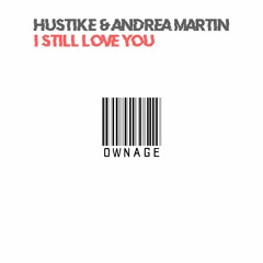 Hustike x Andrea Martin - I Still Love You