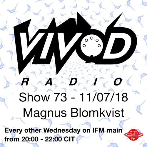 Magnus Blomkvist - Vivod Radio show 11_07_18 @ Intergalactic FM