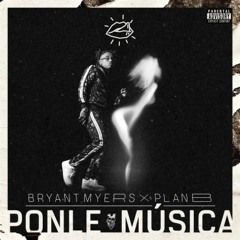 PONLE MUSICA - BRYANT MYERS FT PLAN B
