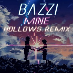 Bazzi - Mine [Hollows Remix] FREE
