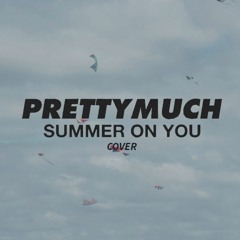 PRETTYMUCH - Summer On You (Kidla Redo)