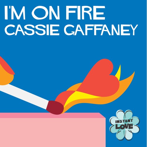 Cassie Gaffaney - I'm On Fire (Instant Love)