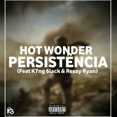 Hot Wonder-persistencia Ft K7ng 6lack & Ressy Ryan