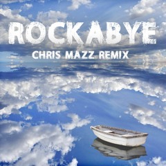 Clean Bandit - Rockabye (feat. Sean Paul & Anne-Marie)(Chris Mazz Remix)