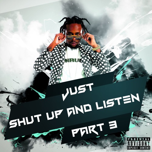 JUST SHUT UP AND LISTEN PT.3