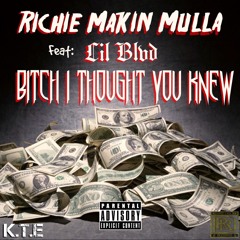 Richie Makin Mulla - Bitch I Thought You Knew Ft. Lil Blvd