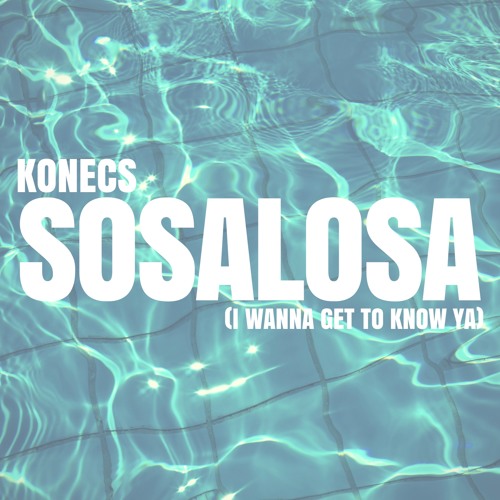 KONECS - Sosalosa (I Wanna Get to Know Ya)