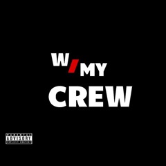 W/ MY CREW