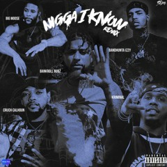 Bankroll Bubz - Nigga I Know FT. Bandhunta Izzy x Big Moose x Cruch Calhoun x Kriminal