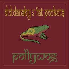 D.D.Danahy X Fat Pockets - Pollywog (Instrumental)