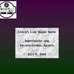 2018 - 07 - 06 Lurch's Lair Radio Show