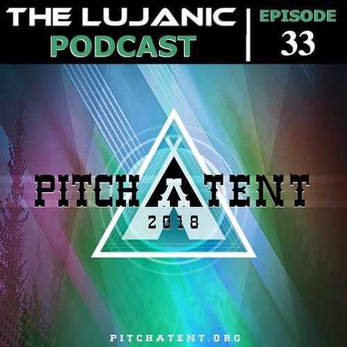 The LuJanic Podcast 33: Live @ Pitch A Tent 2018