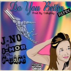 J-No ft. J-Mor & C-Mack Do You Better Remix
