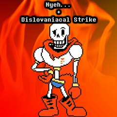 Nyeh... + Dislovaniacal Strike [(Saster's US Megalo) Dislovaniac ITSO Nyeh Heh Heh! + Bonetrousle]
