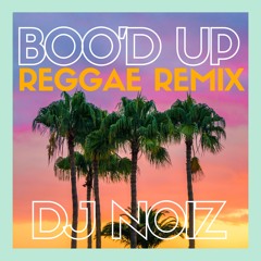 DJ NoiZ - Boo'd Up Reggae Remix