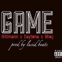 Game- Hittmann X Daytona X Nhoj (prod by lucid beats)