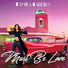 Camila Cabello- Must Be Love