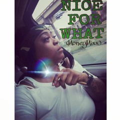 Nice For What (MoneyMixx)