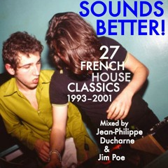 Sounds Better! 27 French House Classics, 1993-2001 // Mixed by Jean-Philippe Ducharne & Jim Poe