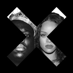 The xx x Rihanna x Biggie