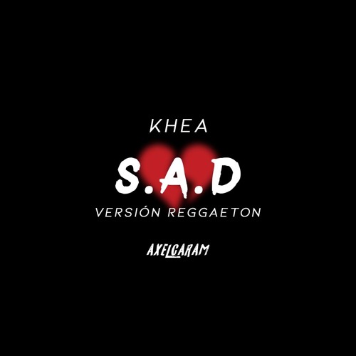 Stream S.A.D - KHEA ( VERSIÓN REGGAETON ) AXEL CARAM by AxelCaram4 | Listen  online for free on SoundCloud