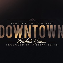 Downtown - Anitta Ft. Melvin War (Bachata Remix)(Produced By. Willian Edits)