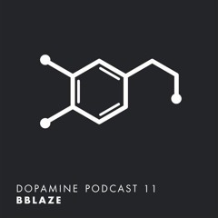 Dopamine Podcast 11 - bblaze