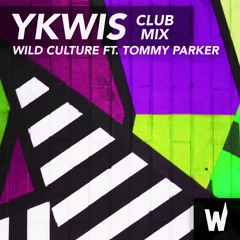 Wild Culture ft. Tommy Parker - YKWIS (Club Mix)