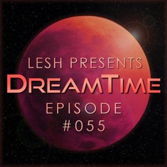 ♫ DreamTime Episode #055
