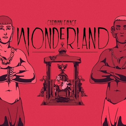 Caravan Palace - Wonderland