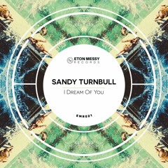Sandy Turnbull - I Dream Of You [Eton Messy Records]