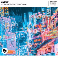 Moksi - Stranger (ft. Feliciana) [OUT NOW]