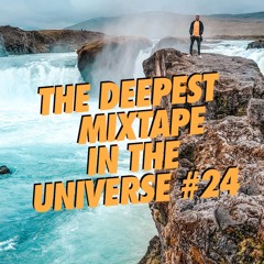 THE DEEPEST MIXTAPE IN THE UNIVERSE #24