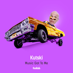Kutski - Music Got Me