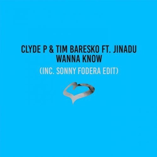 Clyde P & Tim Baresko Feat Jinadu - Wanna Know (Sonny Fodera Edit) PREVIEW