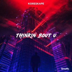 Koreskape - Thinkin Bout U