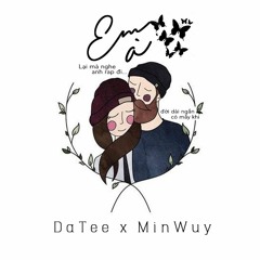 Em à - DaTee x MinWuy