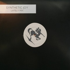 Synthetic Joy (Lately Mix)